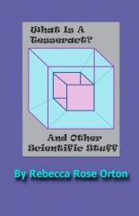 Full Download What Is A Tesseract? And Other Scientific Stuff - Rebecca Rose Orton file in PDF