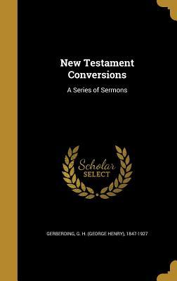 Read New Testament Conversions: A Series of Sermons - G.H. Gerberding file in PDF