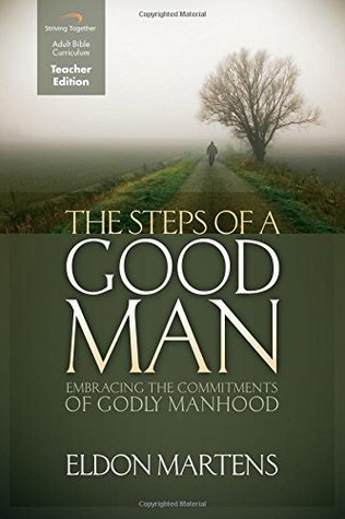 Read Online The Steps of a Good Man (Teacher Edition): Embracing the Commitments of Godly Manhood - Eldon Martens file in ePub