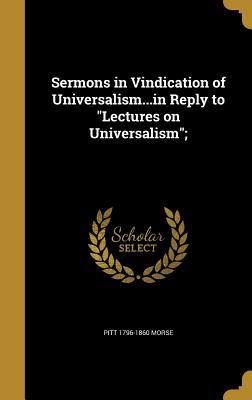 Download Sermons in Vindication of Universalismin Reply to Lectures on Universalism; - Pitt Morse | ePub