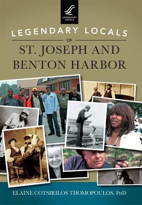 Read Legendary Locals of St. Joseph and Benton Harbor - Elaine Cotsirilos Thomopoulos | ePub