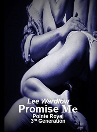 Read Online Promise Me (Pointe Royal 3rd Generation Book 1) - Lee Wardlow | PDF