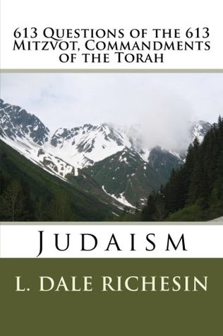 Read Online 613 Questions of the 613 Mitzvot, Commandments of the Torah: Judaism - L. Dale Richesin file in PDF