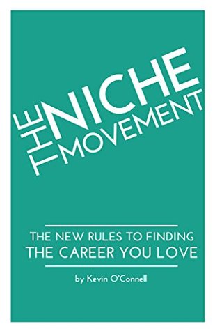 Download The Niche Movement: The New Rules for Finding The Career You Love - Kevin O'Connell | PDF