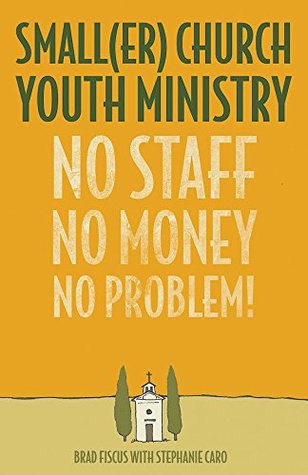 Download Smaller Church Youth Ministry: No Staff, No Money, No Problem! - Brad Fiscus file in ePub