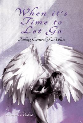 Full Download When It's Time to Let Go: Taking Control of Abuse - Mechell Medina file in PDF