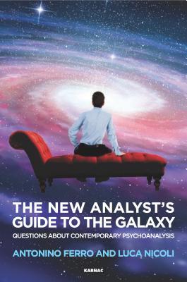 Download The New Analyst's Guide to the Galaxy: Questions about Contemporary Psychoanalysis - Antonino Ferro file in PDF