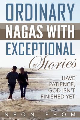 Read Ordinary Nagas with Exceptional Stories: Have Patience, God Isn't Finished Yet - Neon Phom file in PDF