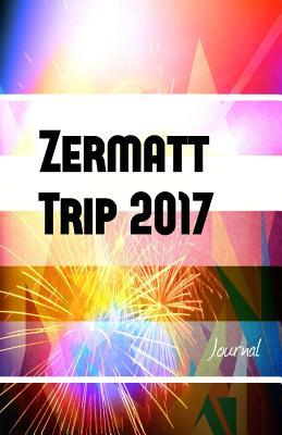 Read Zermatt Trip 2017 Journal: Travel Journal for Zermatt Travel 2017 -  file in PDF