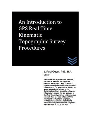 Read Online An Introduction to GPS Real Time Kinematic Topographic Survey Procedures - J. Paul Guyer | PDF