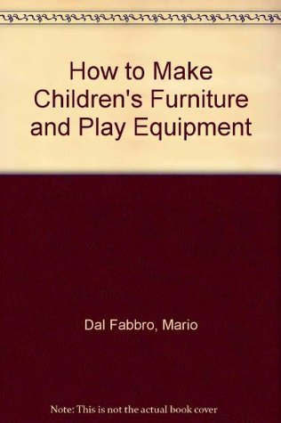 Download How to Make Children's Furniture and Play Equipment - Mario Dal Fabbro file in PDF