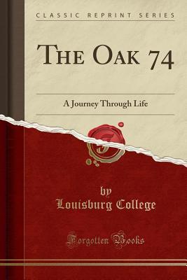 Read Online The Oak 74: A Journey Through Life (Classic Reprint) - Louisburg College | PDF