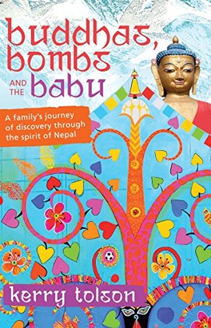 Read Online Buddhas, Bombs and the Babu: A Family's Journey of Discovery Through the Spirit of Nepal - Kerry Tolson file in PDF