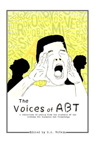 Read Online The Voices of ABT: A collection of poetry from the students of the Academy for Business and Technology - B.A. McCain file in ePub