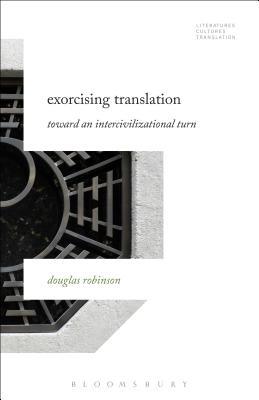 Read Online Exorcising Translation: Towards an Intercivilizational Turn - Douglas Robinson | ePub