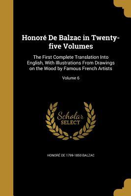 Read Online Honore de Balzac in Twenty-Five Volumes: The First Complete Translation Into English, with Illustrations from Drawings on the Wood by Famous French Artists; Volume 6 - Honoré de Balzac | ePub