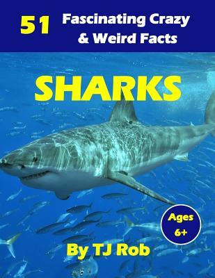 Full Download Sharks: 51 Fascinating, Crazy & Weird Facts (Age 6 and above) (Fascinating, Crazy and Weird Animal Facts Book 2) - T.J. Rob file in PDF