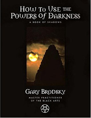 Download How To Use The Powers of Darkness: A Book Of Shadows - Gary Brodsky file in PDF