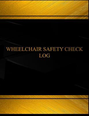 Download Wheel Chair Safety Check Log (Log Book, Journal - 125 Pgs, 8.5 X 11 Inches): Wheel Chair Safety Check Logbook (Black Cover, X-Large) - Centurion Logbooks | PDF