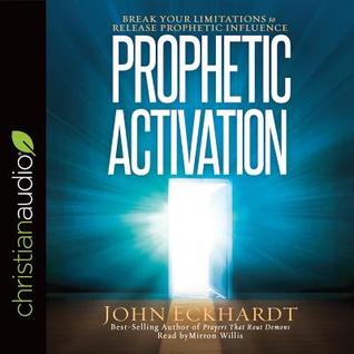 Full Download Prophetic Activation: Break Your Limitation to Release Prophetic Influence - John Eckhardt file in PDF