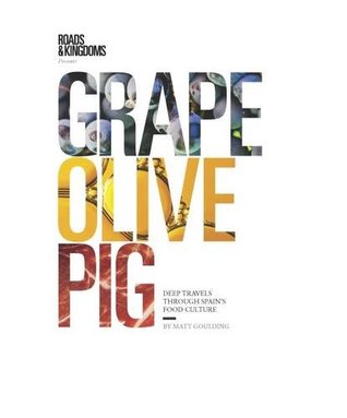 Full Download Grape, Olive, Pig: Deep Travels Through Spain's Food Culture - Matt Goulding | ePub