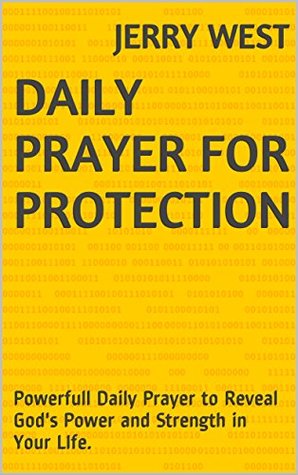 Full Download Daily Prayer for Protection: Powerfull Daily Prayer to Reveal God's Power and Strength in Your LIfe. - Jerry West | PDF