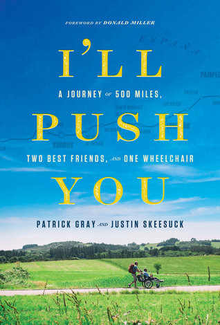 Download I'll Push You: A Journey of 500 Miles, Two Best Friends, and One Wheelchair - Patrick Gray | PDF