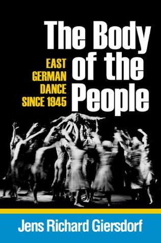 Read The Body of the People: East German Dance since 1945 (Studies in Dance History) - Jens Richard Giersdorf | PDF