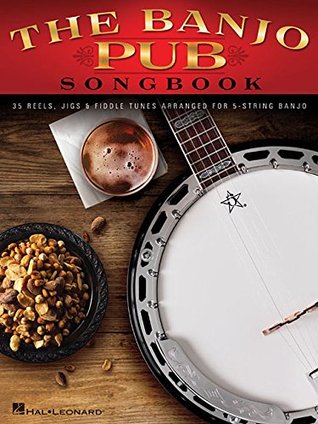 Full Download The Banjo Pub Songbook: 35 Reels, Jigs & Fiddle Tunes Arranged for 5-String Banjo - Hal Leonard Publishing Company file in ePub