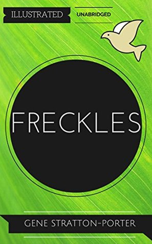 Read Freckles: By Gene Stratton-Porter : Illustrated & Unabridged - Gene Stratton-Porter file in ePub