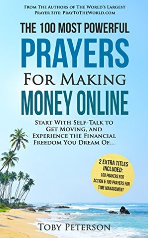 Download Prayer   The 100 Most Powerful Prayers for Making Money Online   2 Amazing Books Included to Pray for Action & Time Management: Start With Self-Talk to  and Experience the Financial Freedom - Toby Peterson | ePub