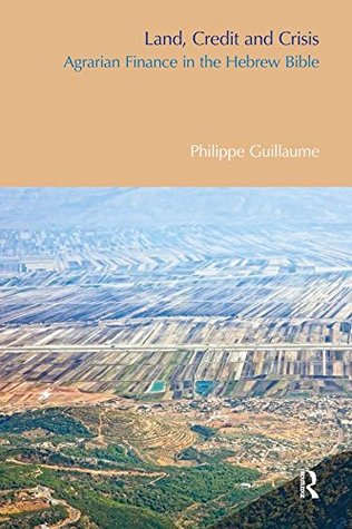 Read Online Land, Credit and Crisis: Agrarian Finance in the Hebrew Bible (BibleWorld) - Philippe Guillaume file in PDF