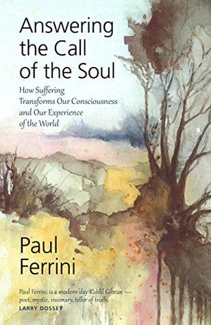 Download Answering the Call of the Soul: How Suffering Transforms our Consciousness and our Experience of the World - Paul Ferrini file in PDF