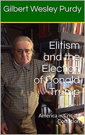 Download Elitism and the Election of Donald Trump: America in Critical Condition - Gilbert Wesley Purdy | ePub