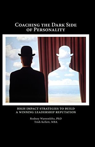 Full Download Coaching the Dark Side of Personality: High Impact Strategies to Build a Winning Leadership Reputation - Rodney Warrenfeltz | PDF