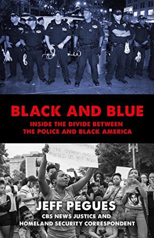 Full Download Black and Blue: Inside the Divide between the Police and Black America - Jeff Pegues | PDF