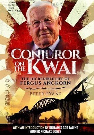 Read The Conjuror on the Kwai: The Incredible Life of Fergus Anckorn - Peter Fyans | PDF