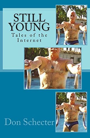 Read Online Still Young: Tales of the Internet (Stories for Older Men & Younger Lovers Book 5) - Don Schecter file in PDF