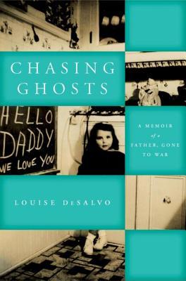 Download Chasing Ghosts: A Memoir of a Father, Gone to War - Louise DeSalvo | PDF