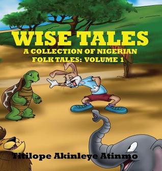 Download Wise Tales: A Collection of Nigerian Folk Tales: Volume 1 - Titilope Akinleye-Atinmo | ePub