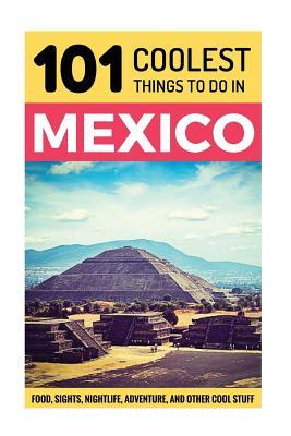 Read Mexico: Mexico Travel Guide: 101 Coolest Things to Do in Mexico - 101 Coolest Things | PDF