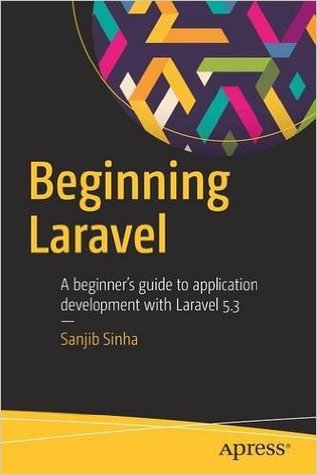 Download Beginning Laravel: A Beginner's Guide to Application Development with Laravel 5.3 - Sanjib Sinha | PDF