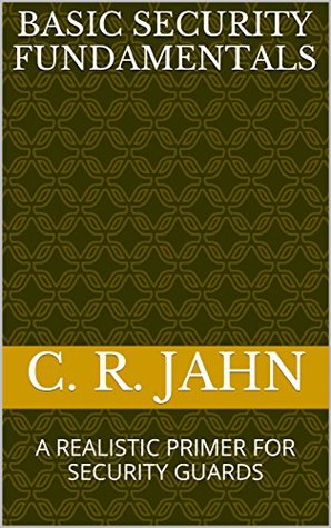 Full Download Basic Security Fundamentals: A Realistic Primer for Security Guards - C.R. Jahn | ePub