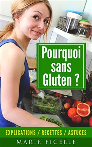 Download POURQUOI SANS GLUTEN ?: Explications / Recettes / Astuces - Marie Ficelle file in PDF