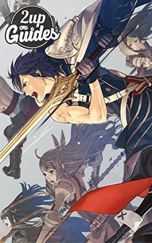 Full Download Fire Emblem Awakening Strategy Guide & Game Walkthrough - Cheats, Tips, Tricks, AND MORE! - 2UP GUIDES file in PDF