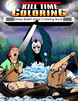 Read Online Kill Time Coloring: Stress Relief Adult Coloring Book - Horror Movie Classics file in PDF