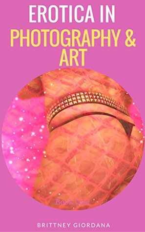 Full Download Erotica in Photography and Art: Lingerie Lifestyle - Brittney Giordano | ePub