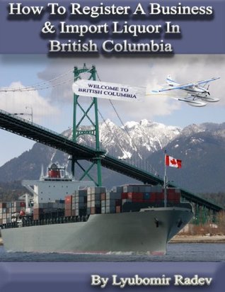 Download How To Register a Business And Import Liquor In British Columbia - Lyubomir Radev | ePub