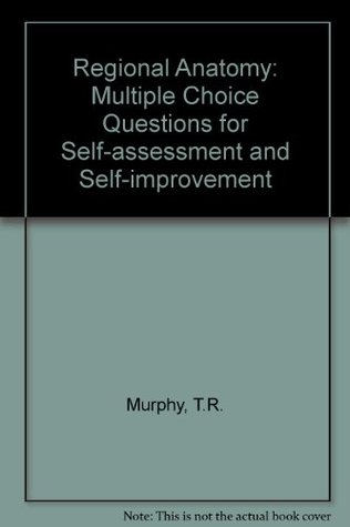 Read Regional Anatomy: Multiple Choice Questions for Self-assessment and Self-improvement - T.R. Murphy | PDF