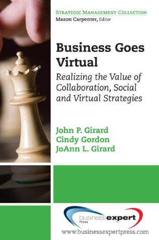 Download Business Goes Virtual: Realizing the Value of Collaboration, Social and Virtual Strategies - John P. Girard file in ePub